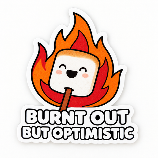 Burnt Out But Optimistic Sticker