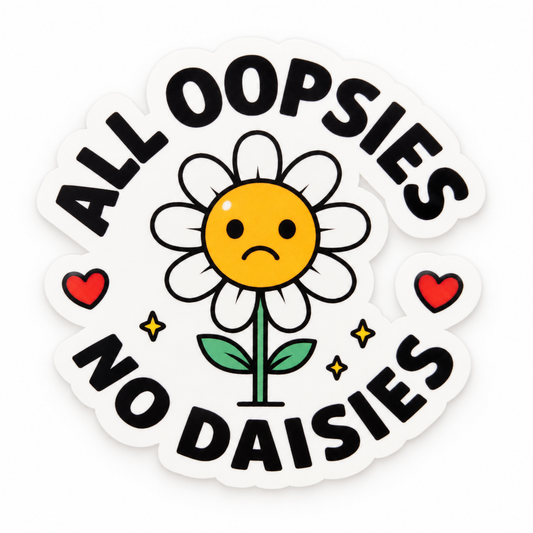 All Oopsies No Daisies Sticker