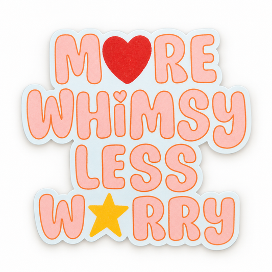 More Whimsy Less Worry Sticker